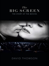 The Big Screen (eBook): The Story of the Movies and What They Did to Us